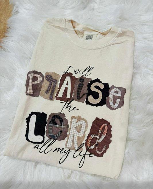 I will praise the Lord all my life shirt